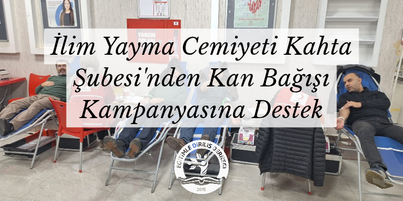 İLİM YAYMA CEMİYETİ KAHTA ŞUBESİ'NDEN KAN BAĞIŞI KAMPANYASINA DESTEK